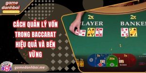 Cách quản lý vốn trong baccarat hiệu quả và bền vững