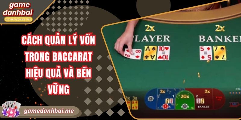 Cách quản lý vốn trong baccarat hiệu quả và bền vững
