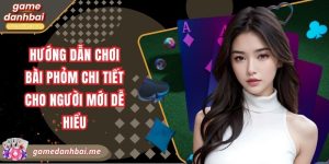 Hướng dẫn chơi bài phỏm chi tiết cho người mới dễ hiểu